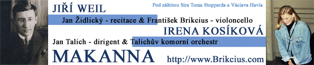 http://www.Brikcius.com - František Brikcius: česk violoncellista - banner "MAKANNA"  (Jiř Weil, Irena Koskov, Sir Tom Stoppard, Vclav Havel, Jan Talich, Jan Židlick, Talichův komorn orchestr & František Brikcius)